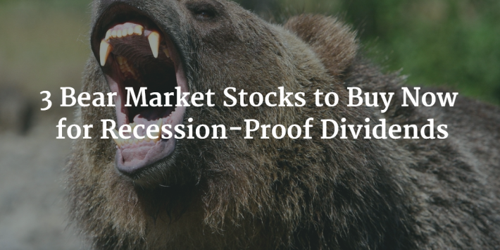3 Bear Market Stocks to Buy Now for Recession-Proof Dividends